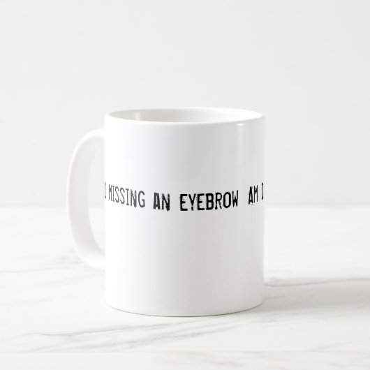 Bin ich vermisst eine Augenbraue Kaffeetasse (Vorderseite Links)