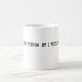 Bin ich vermisst eine Augenbraue Kaffeetasse (Mittel)