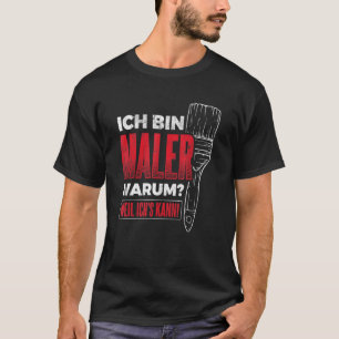 Bin Maler Weil Ich's Can Varnish Handwerker Painte T-Shirt