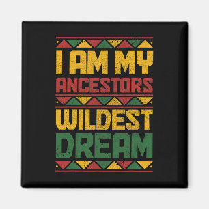 Bin My Ancestors Wildest Dream Black History Junet Magnet