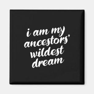 Bin My Ancestors Wildest Dream Black History Monta Magnet
