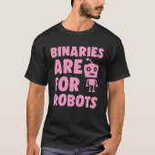 Binaries Are For Robots Cute Genderfluid Nonbinary T-Shirt (Vorderseite)
