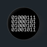 BINARY GEEK BUTTON<br><div class="desc">GEEK IN BINARY

Globe Trotters ist auf die Idiosynkratische Bildsprache aus der ganzen Welt spezialisiert. Hier finden Sie einzigartige Grußkarten,  Postkarten,  Poster,  Mousepads und mehr.</div>