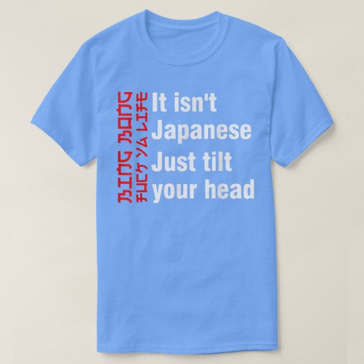 Bing Bong It isn't Japanese Just Tilt Your Head  T-Shirt (Design vorne)