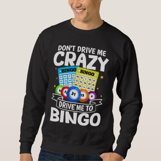 Bingo Don't Drive Me Crazy Drive Me To Bingo Sweatshirt (Vorderseite)