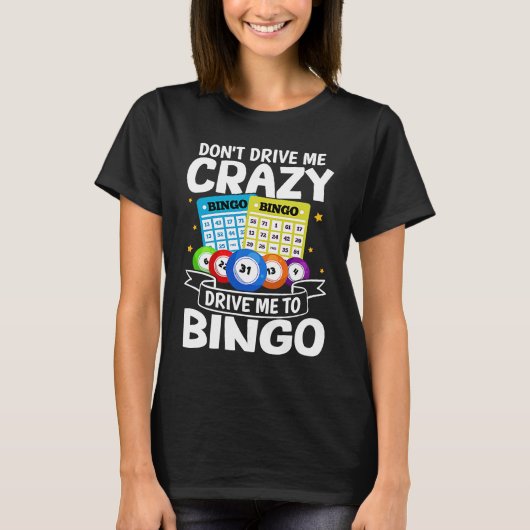 Bingo Don't Drive Me Crazy Drive Me To Bingo T-Shirt (Vorderseite)