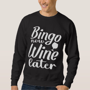 Bingo Now Wine Spater Bingo Bingo Player Bingo Bin Sweatshirt