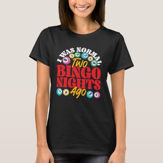 Bingo Player I Was Normal Two Bingo Nights Ago T-Shirt (Vorderseite)