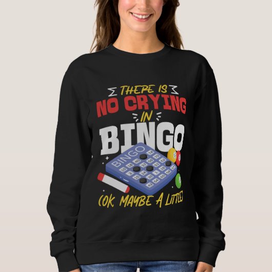Bingo Player There Is No Crying In Bingo Ok Maybe  Sweatshirt (Vorderseite)