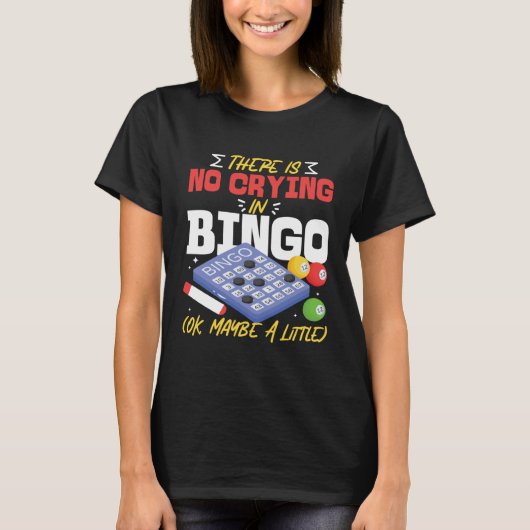 Bingo Player There Is No Crying In Bingo Ok Maybe  T-Shirt (Vorderseite)