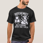 Biochemiker wie ein normaler Wissenschaftler nur C T-Shirt (Vorderseite)