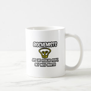Biochemisten... wie normale Menschen, nur schlauer Kaffeetasse
