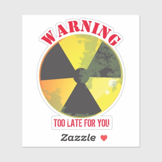 Biogefährdung der Nuke-Strahlung zu spät für Sie Aufkleber (Blatt)