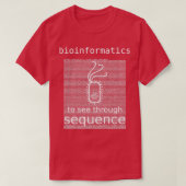 Bioinformatics To See Through Sequence bacteria E  T-Shirt (Design vorne)