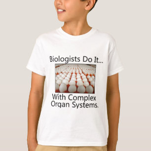 Biologen machen es... mit komplexen Organsystemen. T-Shirt