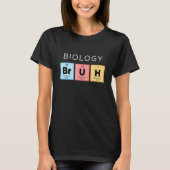 Biologie Bruh Periodic Table of Elements Science 1 T-Shirt (Vorderseite)