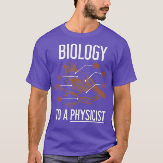 Biologie Für Einen Physiker Biologie T-Shirt