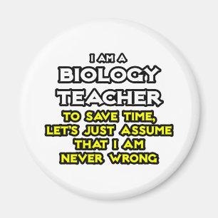 Biologielehrer ...nehme an, ich habe nie Unrecht Magnet