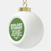 Biologiestudenten kein Leben oder Geld Keramik Kugel-Ornament (Rechts)