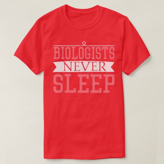 Biologists Never Sleep Gift Funny biologists never T-Shirt (Design vorne)