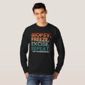 Biopsy Freeze Excise Repeat Dermatologist Dermatol T-Shirt (Vorne ganz)