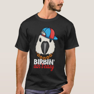 Birbing Ain nicht leicht Papagei I White Cockatoo T-Shirt