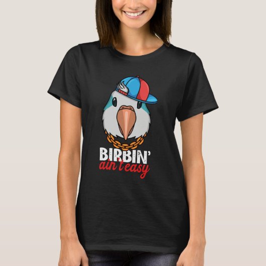 Birbing Ain't Easy Parrot I Blue Monk Parakeet Qua T-Shirt (Vorderseite)