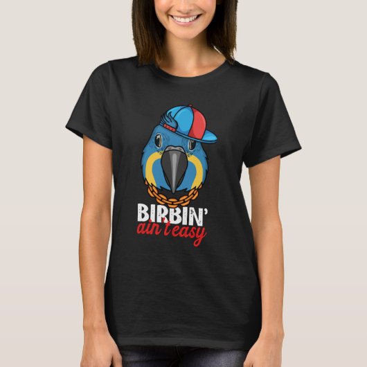 Birbing Ain't Easy Parrot I Blue throated Macaw T-Shirt (Vorderseite)