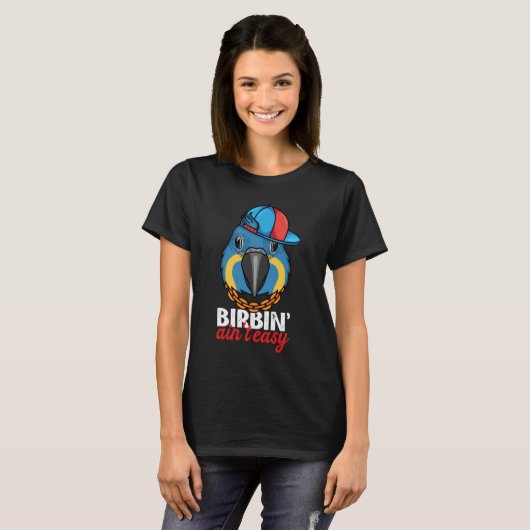 Birbing Ain't Easy Parrot I Blue throated Macaw T-Shirt (Vorne ganz)