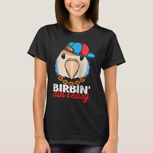 Birbing Ain't Easy Parrot I Peach faced Blue Loveb T-Shirt (Vorderseite)