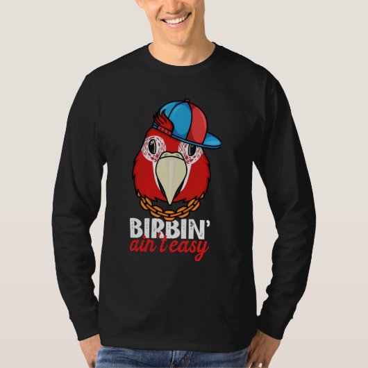 Birbing Ain't Easy Parrot I Scarlet Macaw T-Shirt (Vorderseite)