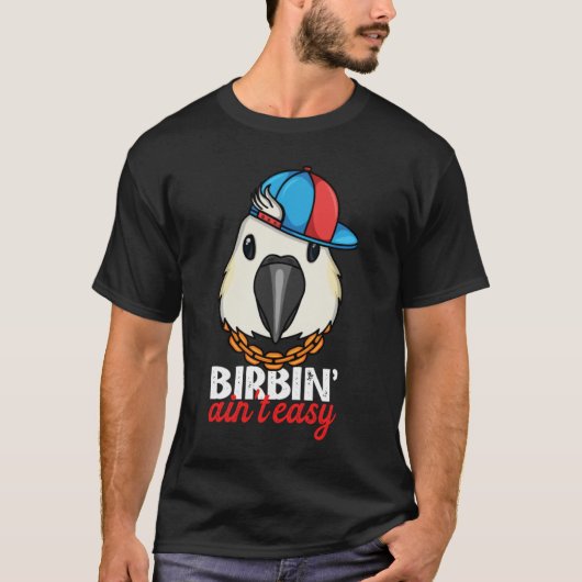 Birbing Ain't Easy Parrot I Sulphur crested Cockat T-Shirt (Vorderseite)