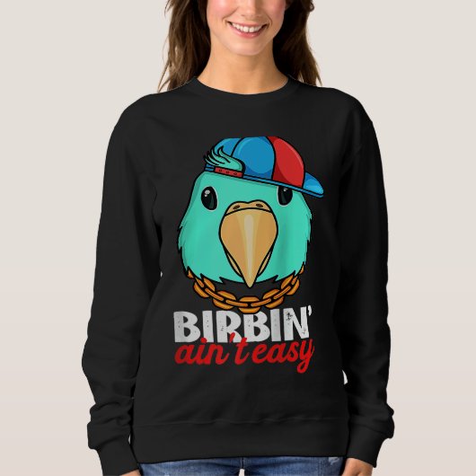 Birbing Ain't Easy Parrot I Turquoise Parrotlet Ra Sweatshirt (Vorderseite)