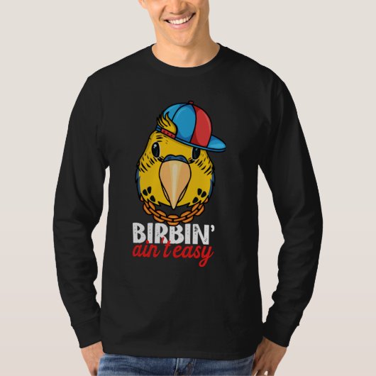Birbing Ain't Easy Parrot I Yellow Budgie Budgerig T-Shirt (Vorderseite)