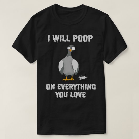 Bird Funny Taube Kack ich auf alles, was Sie Lo T-Shirt (Design vorne)