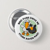 Bird Puns fahren Stork Raven Mad Funny Puff Button (Vorne & Hinten)