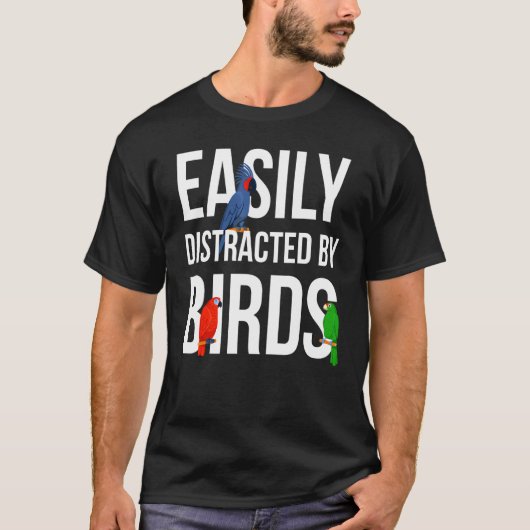 Bird Watching Birder Bird Easily Distracted By B T-Shirt (Vorderseite)