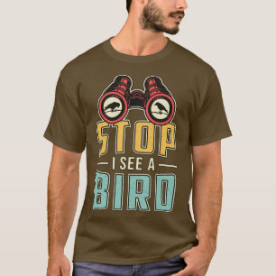 Bird Watching Retro Stop I See A Bird Watcher T-Shirt