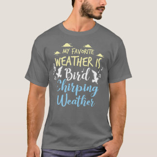 Birds Bird Lover Chirping Wetter Geschenk Freund I T-Shirt