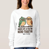 Birds of a Feather Nerd Together Funny Geeky Bird  Sweatshirt (Vorderseite)