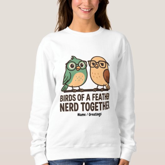 Birds of a Feather Nerd Together Funny Geeky Bird  Sweatshirt (Vorderseite)
