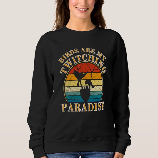 Birds Watcher  Birds Are My Twitching Paradise Sweatshirt (Vorderseite)