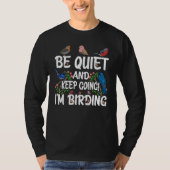 Birdwatcher Be Quiet and Keep Birding Crazy Bird T-Shirt (Vorderseite)