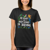 Birdwatcher  Be Quiet and Keep Birding  Crazy Bird T-Shirt (Vorderseite)