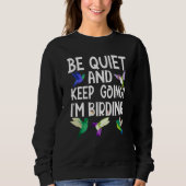 Birdwatcher Be Quiet and Keep Birding Crazy Birder Sweatshirt (Vorderseite)