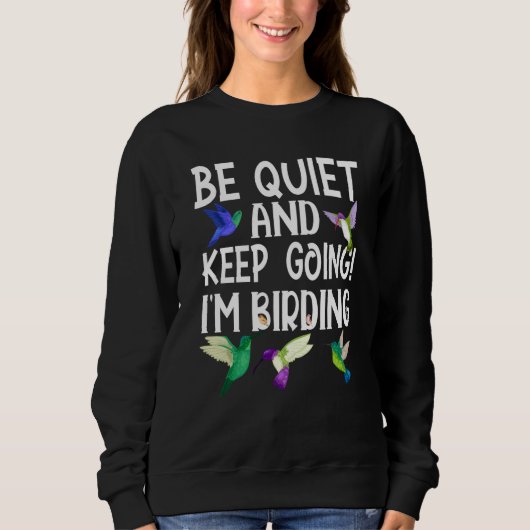 Birdwatcher Be Quiet and Keep Birding Crazy Birder Sweatshirt (Vorderseite)