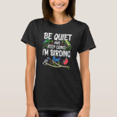 Birdwatcher Be Quiet and Keep Birding Crazy Birder T-Shirt (Vorderseite)