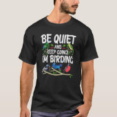 Birdwatcher Be Quiet and Keep Birding Crazy Birder T-Shirt (Vorderseite)