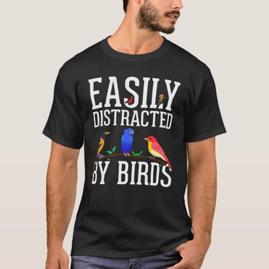Birdwatcher  Easily distracted by Birds  Crazy Bir T-Shirt (Vorderseite)