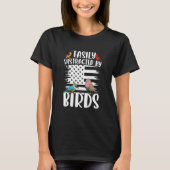 Birdwatcher Easily distracted by Birds Crazy Birde T-Shirt (Vorderseite)